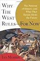 Why the West Rules--for Now: The Patterns of History, and What They Reveal About the Future