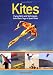 Kites: Flying Skills and Techniques, from Basic Toys to Sport Kites