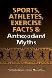 Sports, Athletes, Exercise Facts & Antioxidant Myths