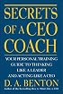 Secrets of a CEO Coach:  Your Personal Training Guide to Thinking Like a Leader and Acting Like a CEO