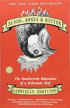 Blood, Bones & Butter: The Inadvertent Education of a Reluctant Chef Blood, Bones & Butter: The Inadvertent Education of a Reluctant Chef