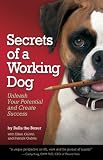Secrets of a Working Dog: Unleash Your Potential and Create Success