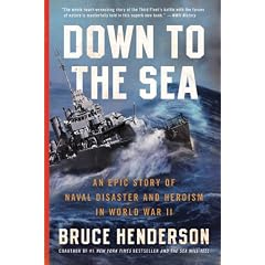 Down to the Sea: An Epic Story of Naval Disaster and Heroism in World War II