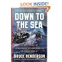 Down to the Sea: An Epic Story of Naval Disaster and Heroism in World War II