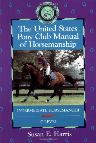The United States Pony Club Manual of Horsemanship: Intermediate Horsemanship - C Level (Book 2)