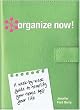 Organize Now!: A Week By Week Guide To Simplify Your Space And Your Life