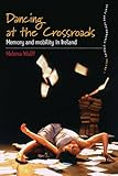 Dancing at the crossroads : memory and mobility in Ireland