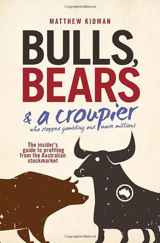 Bulls, Bears & a Croupier: The Insider's Guide to Profiting from the Australian Stockmarket by Matthew Kidman (3-Feb-2012) Paperback
