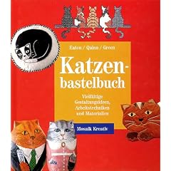 Das Katzenbastelbuch. Vielf�ltige Gestaltungsideen, Arbeitstechniken und Materialien