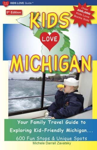 KIDS LOVE MICHIGAN, 5th Edition: Your Family Travel Guide to Exploring Kid-Friendly Michigan - 600 Fun Stops & Unique Spots, by Michele Da KIDS LOVE MICHIGAN, 5th Edition: Your Family Travel Guide to Exploring Kid-Friendly Michigan - 600 Fun Stops & Unique Spots, by Michele Da
