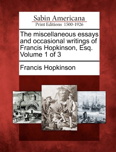 The miscellaneous essays and occasional writings of Francis Hopkinson, Esq. Volume 1 of 3