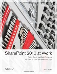 SharePoint 2010 at Work: Tricks, Traps, and Bold Opinions