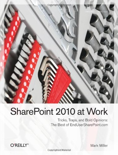 SharePoint 2010 at Work: Tricks, Traps, and Bold Opinions