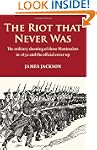 Riot that Never Was, The: The militar...