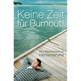 Keine Zeit f�r Burnout: Vom Arbeitsstress zur Herzensruhevon "Peter Abel"