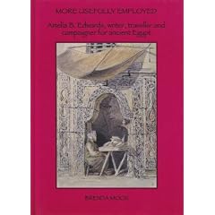 More Usefully Employed: Amelia B. Edwards, Writer, Traveller and Campaigner for Ancient Egypt (Occasional Papers)