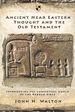 Ancient Near Eastern Thought and the Old Testament: Introducing the Conceptual World of the Hebrew Bible