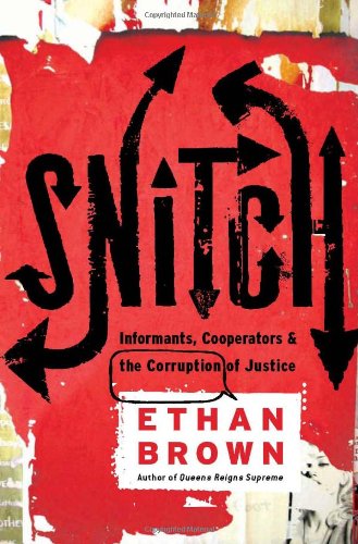 snitch informants cooperators and the corruption of justice