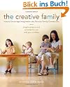 The Creative Family: How to Encourage Imagination and Nurture Family Connections