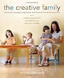The Creative Family: How to Encourage Imagination and Nurture Family Connections
