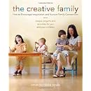 The Creative Family: How to Encourage Imagination and Nurture Family Connections