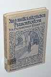 Produkt-Bild: Wilms, Hieronymus: Aus mittelalterlichen Frauenkl&ouml;stern. 2. u. 3. Aufl. Freiburg, Herder, 1918. 8&deg;. XV, 284 S. Mit 10 Illustrationen von Raymundus van Bergen. kart.