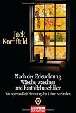 Nach der Erleuchtung W&auml;sche waschen und Kartoffeln sch&auml;len: Wie spirituelle Erfahrung das Leben ver&auml;ndert - Jack Kornfield