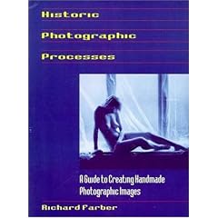 Historic Photographic Processes: A Guide to Creating Handmade Photographic Images