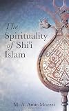 The Spirituality of Shii Islam: Belief and Practices (Ismaili Texts and Translations)