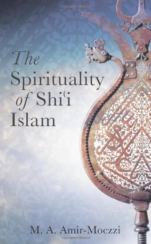 The Spirituality of Shi'i Islam: Belief and Practices (Ismaili Texts and Translations)