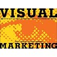Visual Marketing: 99 Proven Ways for Small Businesses to Market with Images and Design
