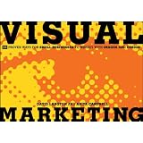 Visual Marketing: 99 Proven Ways for Small Businesses to Market with Images and Design ~ David Langton