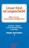 Unser Kind ist ungeschickt - Hilfen f&uuml;r das bewegungsauff&auml;llige Kind - Ernst J. Kiphard