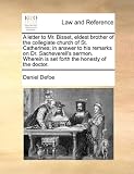 A letter to Mr. Bisset, eldest brother of the collegiate church of St. Catherines; in answer to his remarks on Dr. Sacheverell's sermon. Wherein is set forth the honesty of the doctor.