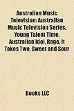 Australian Music Television: Australian Music Television Series, Young Talent Time, Australian Idol, Rage, It Takes Two, Sweet and Sour-