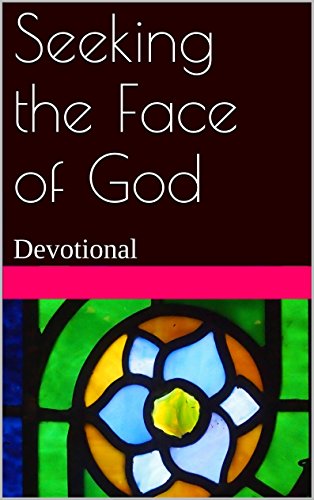Seeking the Face of God: Devotional