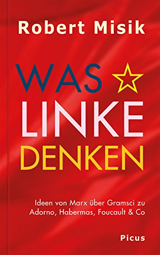 Was Linke denken: Ideen von Marx über Gramsci zu Adorno, Habermas, Foucault & Co (German Edition)