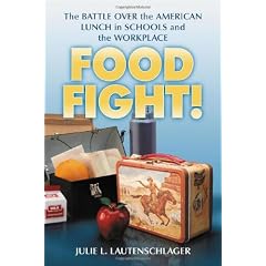 Food Fight!: The Battle Over the American Lunch in Schools and the Workplace