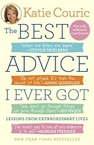 The Best Advice I Ever Got: Lessons from Extraordinary Lives