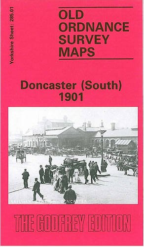 Doncaster (South) 1901: Yorkshire Sheet 285.01a (Old O.S. Maps of Yorkshire)