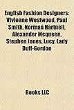 English Fashion Designers: Vivienne Westwood, Paul Smith, Norman Hartnell, Alexander McQueen, Stephen Jones, Lucy, Lady Duff-Gordon-
