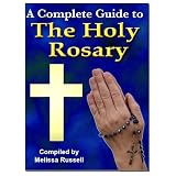 A Complete Guide to the Holy Rosary ~ Melissa Russell
