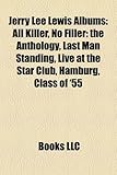Jerry Lee Lewis Albums: All Killer, No Filler: The Anthology, Last Man Standing, Live at the Star Club, Hamburg, Class of '55-