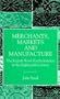 Merchants, Markets and Manufacture: The English Wool Textile Industry in the Eighteenth Century