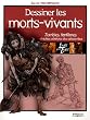 Dessiner les morts-vivants : Zombies, fant�mes et autres cr�atures des catacombes