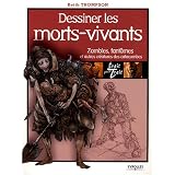 Dessiner les morts-vivants : Zombies, fant�mes et autres cr�atures des catacombespar Keith Thompson