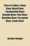 Fluss in Yukon: Yukon River, Alsek River, Tatshenshini River, Nisutlin River, Peel River, Klondike River, Porcupine River, Teslin Rive