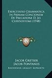 Exercitatio Grammatica In Primam Concionem De Precatione D. Jo. Chrysostomi (1748) (Latin Edition)