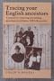 Tracing Your English Ancestors: A Manual for Analysing and Solving Genealogical Problems, 1538 to the Present