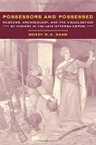 Possessors and Possessed: Museums, Archæology, and the Visualization of History in the Late Ottoman Empire (Ahmanson-Murphy Fine Arts Book)